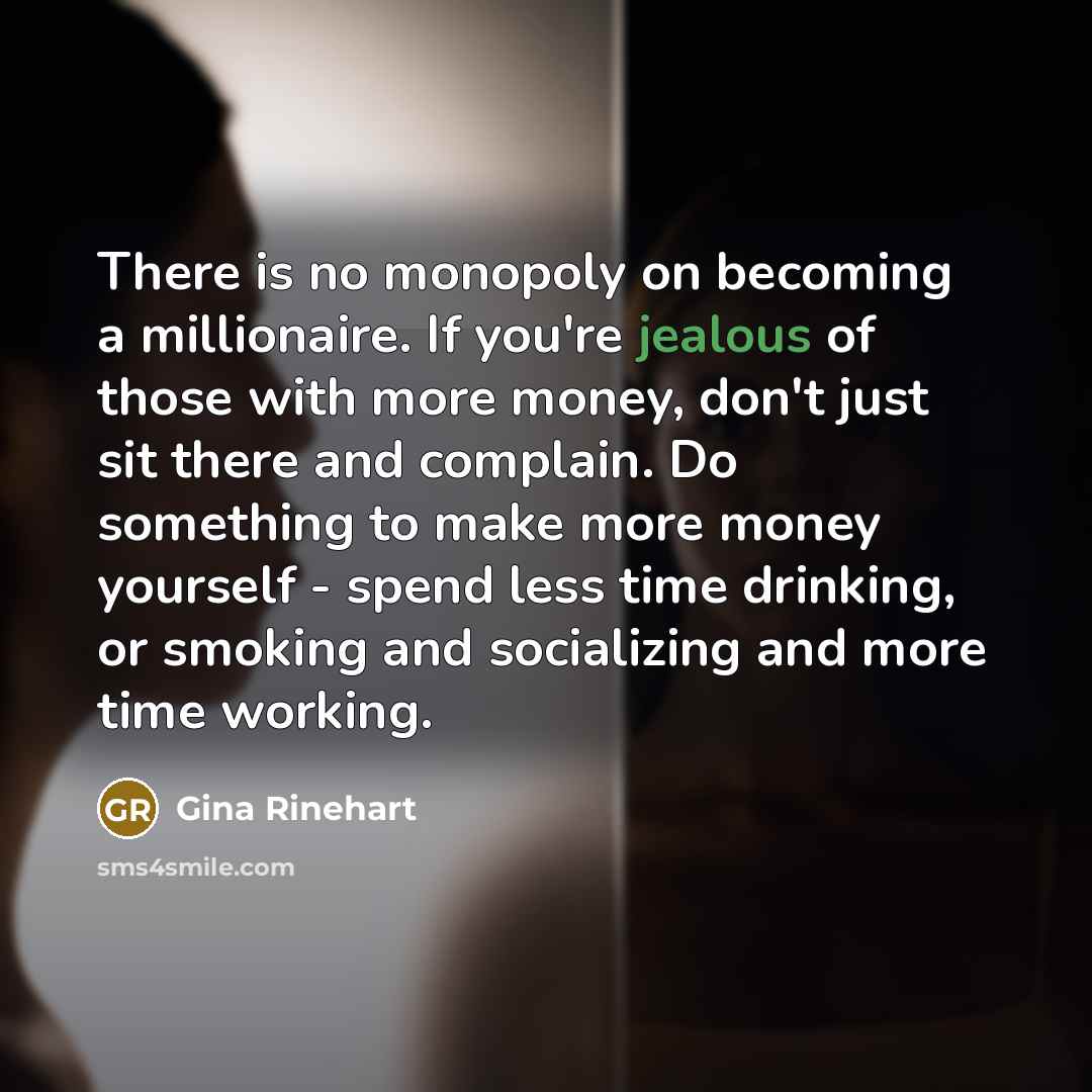 “There is no monopoly on becoming a millionaire. If you're…” quote by Gina Rinehart