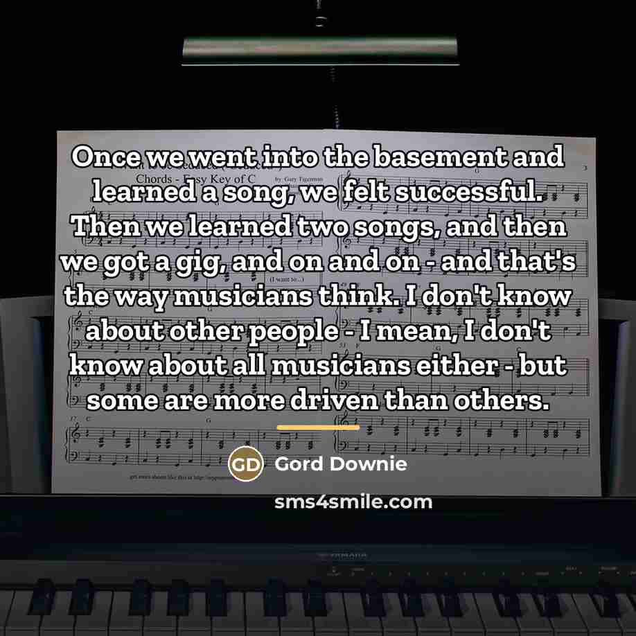 “Once we went into the basement and learned a song,…” quote by Gord Downie