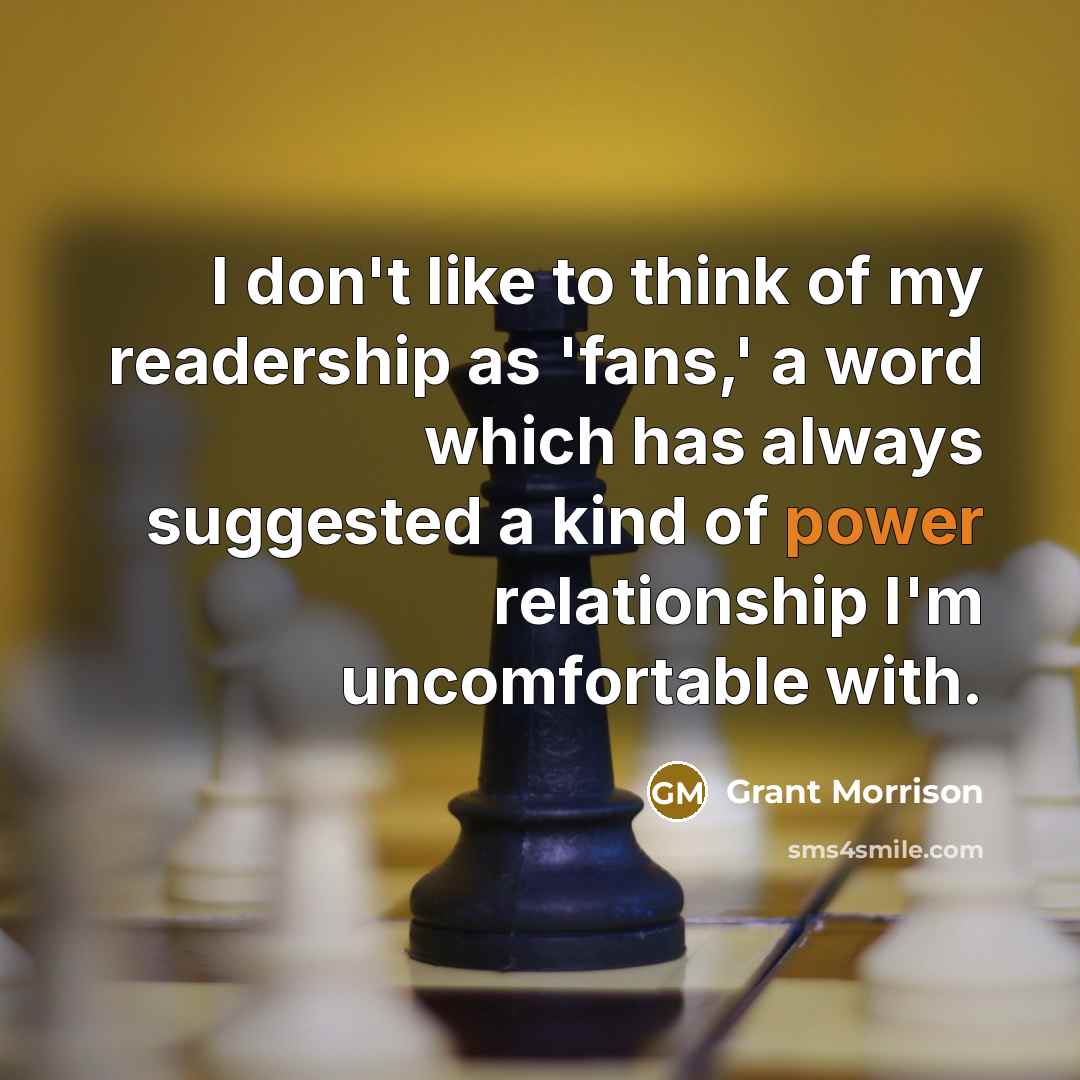 “I don't like to think of my readership as 'fans,'…” quote by Grant Morrison