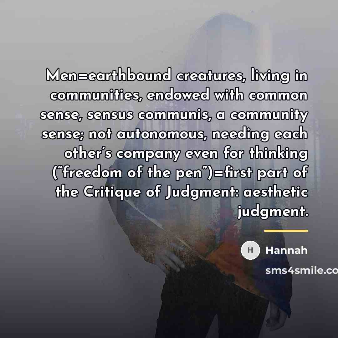 “Men=earthbound creatures, living in communities, endowed with common sense, sensus…” quote by Hannah