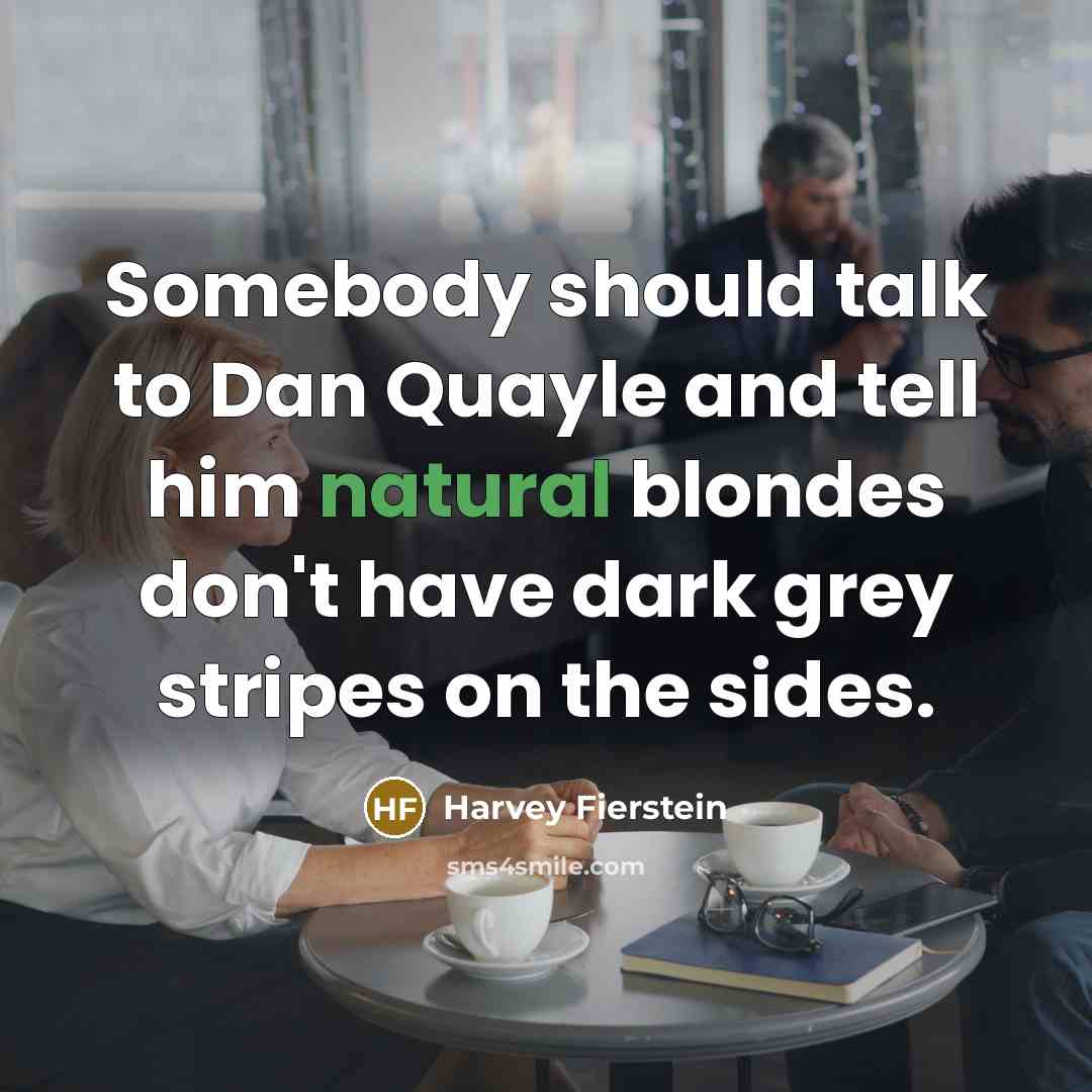 “Somebody should talk to Dan Quayle and tell him natural…” quote by Harvey Fierstein