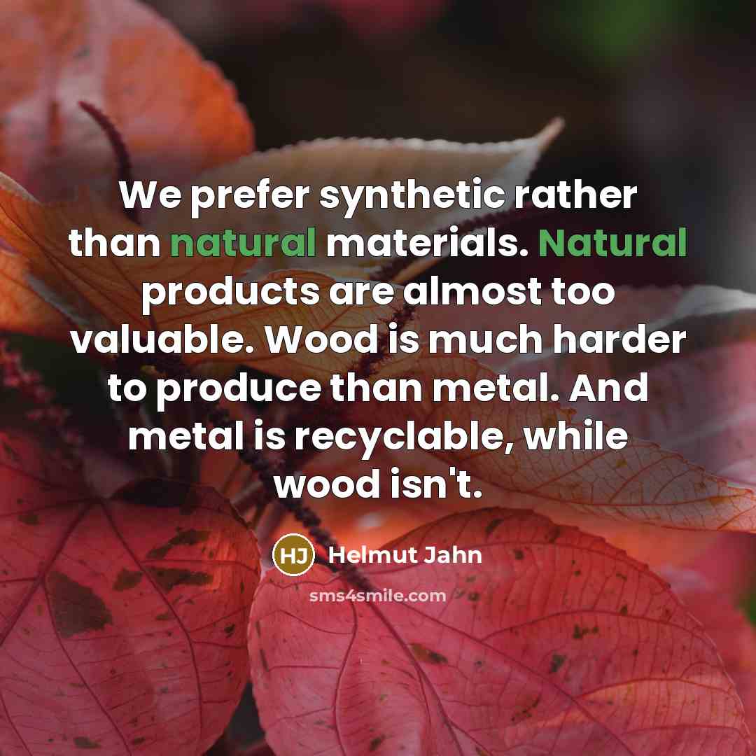 “We prefer synthetic rather than natural materials. Natural products are…” quote by Helmut Jahn