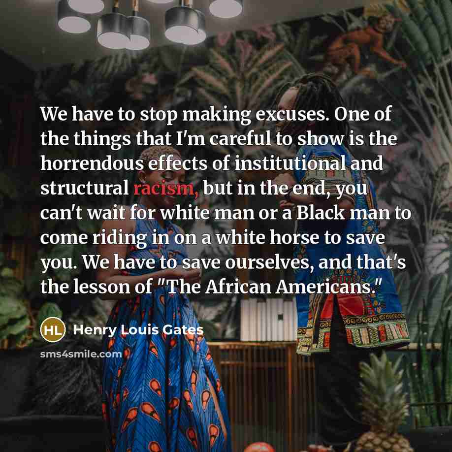 “We have to stop making excuses. One of the things…” quote by Henry Louis Gates