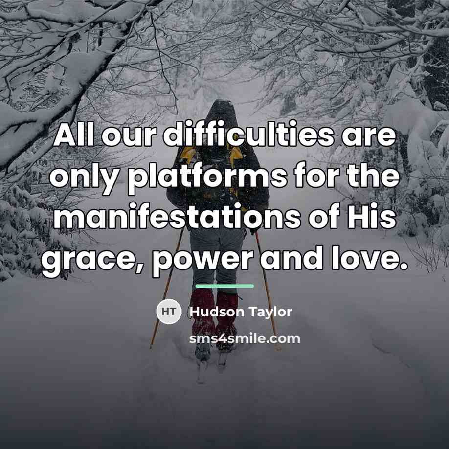 “All our difficulties are only platforms for the manifestations of…” quote by Hudson Taylor
