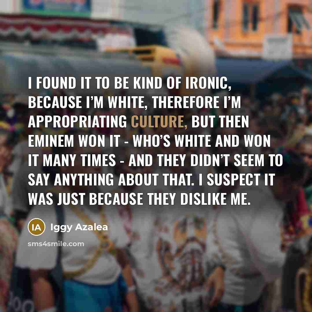 “I found it to be kind of ironic, because I’m…” quote by Iggy Azalea