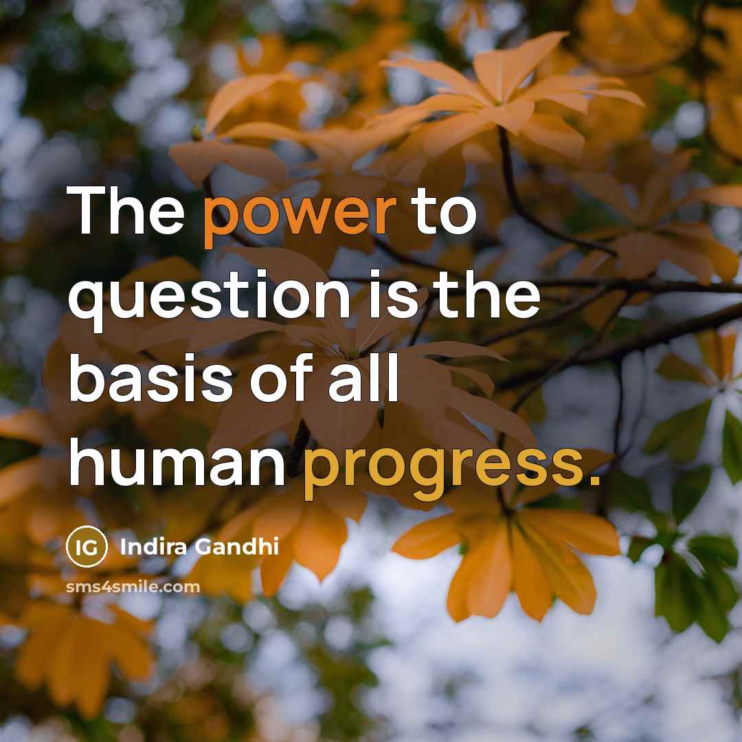 “The power to question is the basis of all human…” quote by Indira Gandhi