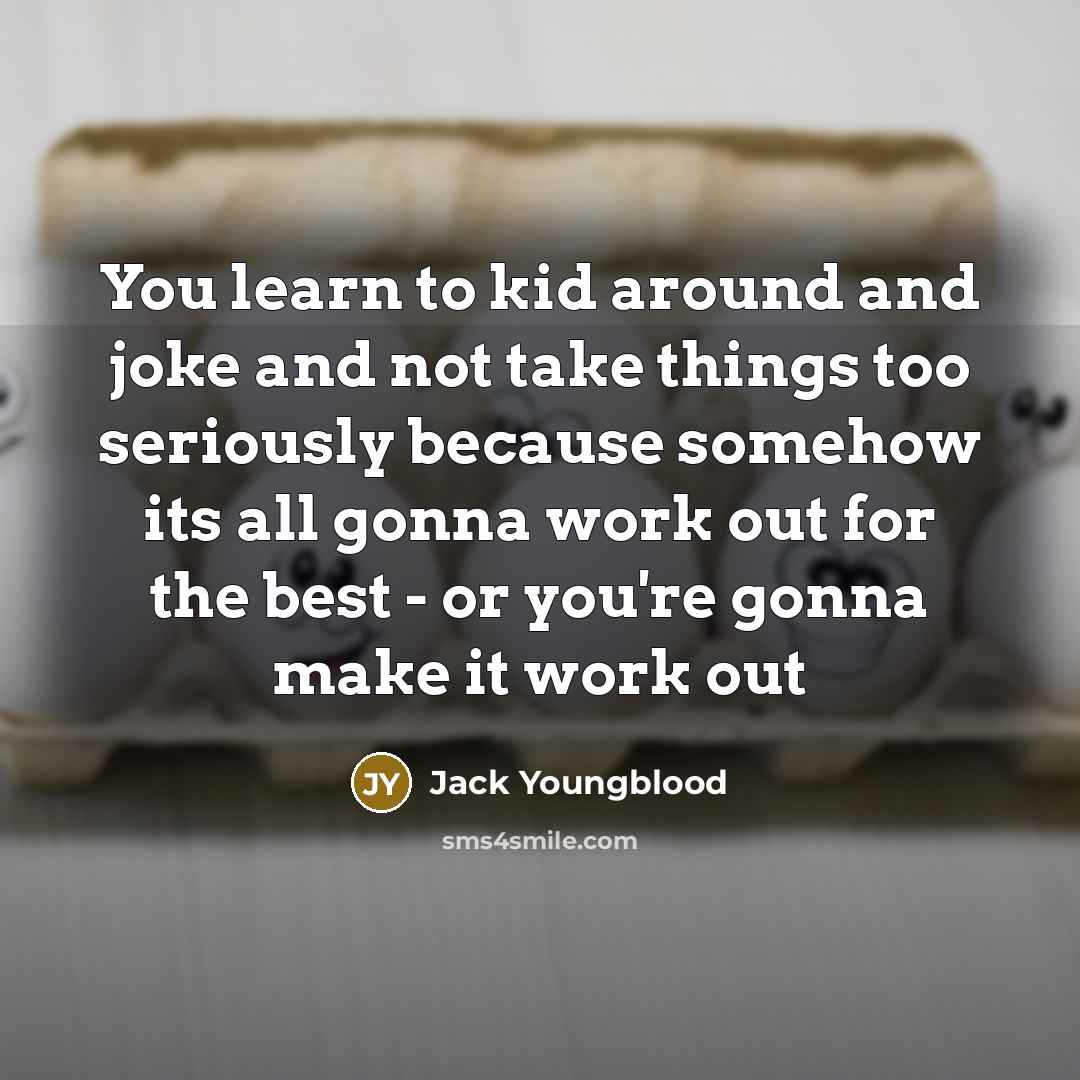 “You learn to kid around and joke and not take…” quote by Jack Youngblood