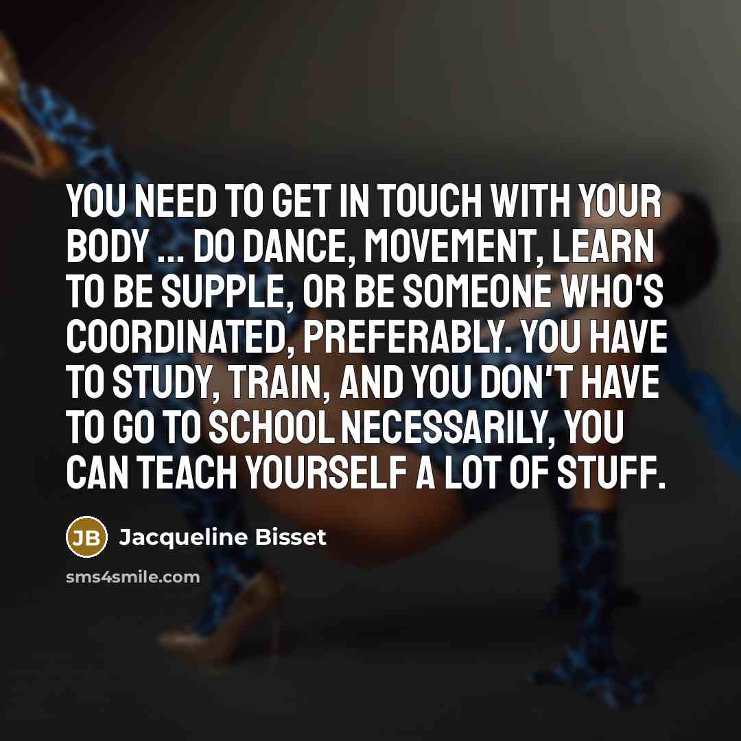 “You need to get in touch with your body ...…” quote by Jacqueline Bisset