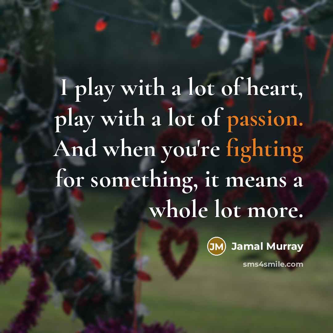 “I play with a lot of heart, play with a…” quote by Jamal Murray