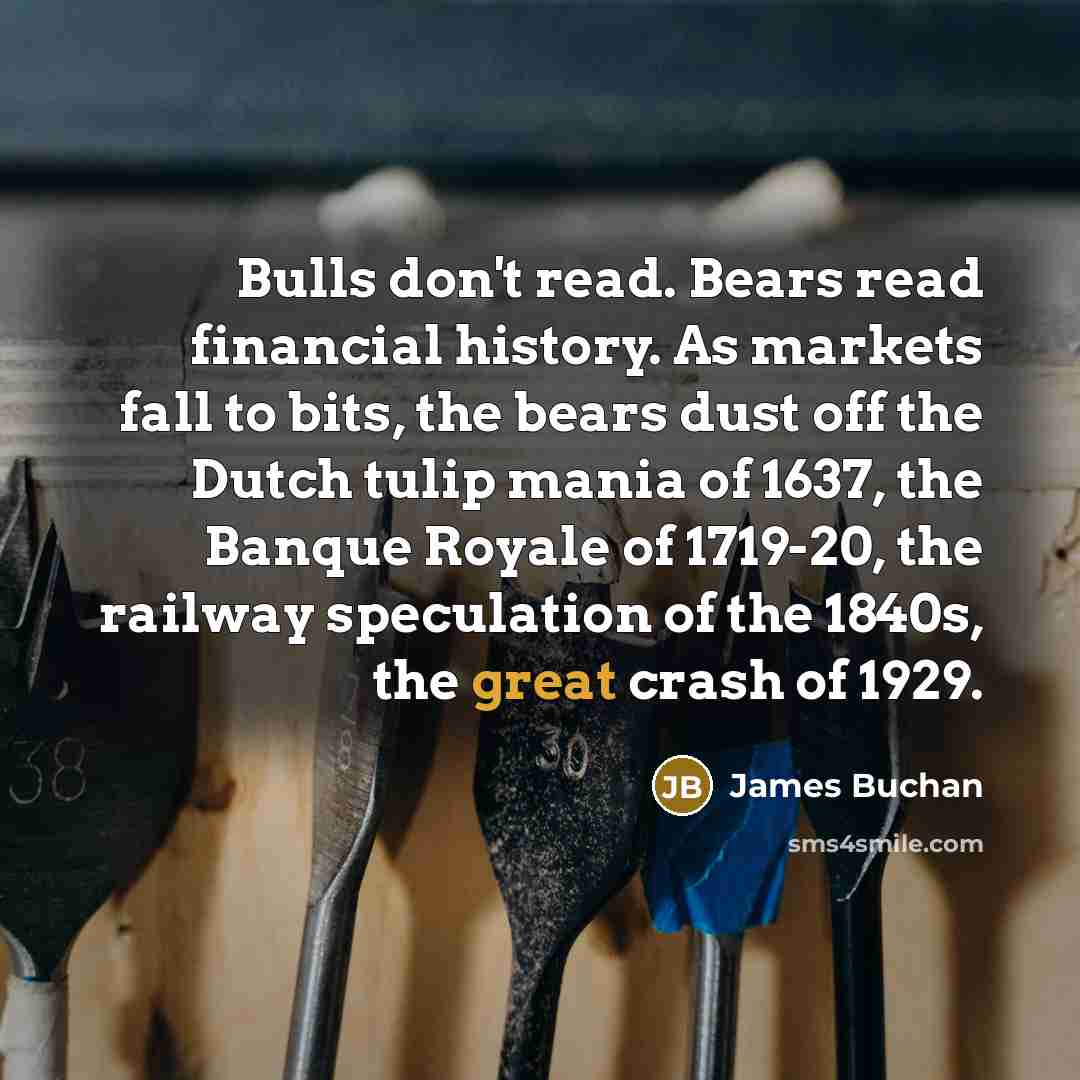 “Bulls don't read. Bears read financial history. As markets fall…” quote by James Buchan