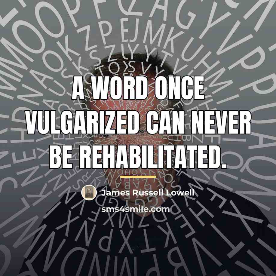 “A word once vulgarized can never be rehabilitated.…” quote by James Russell Lowell