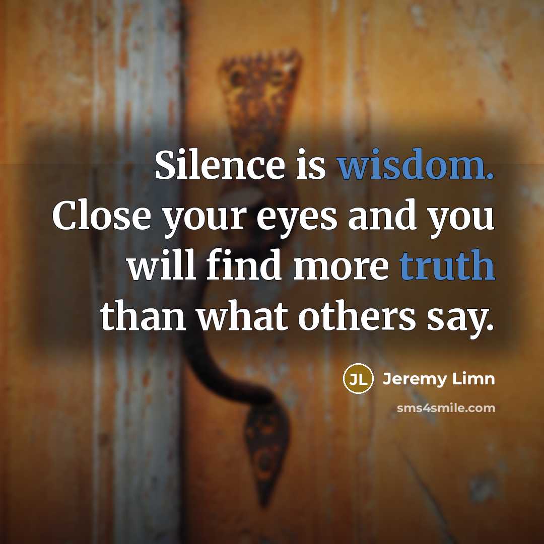 “Silence is wisdom. Close your eyes and you will find…” quote by Jeremy Limn