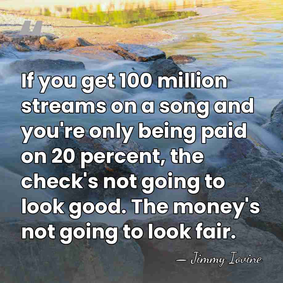 If you get 100 million streams on a song and you're only&hellip; - Jimmy Iovine
