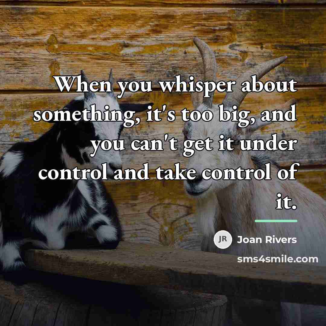 “When you whisper about something, it's too big, and you…” quote by Joan Rivers