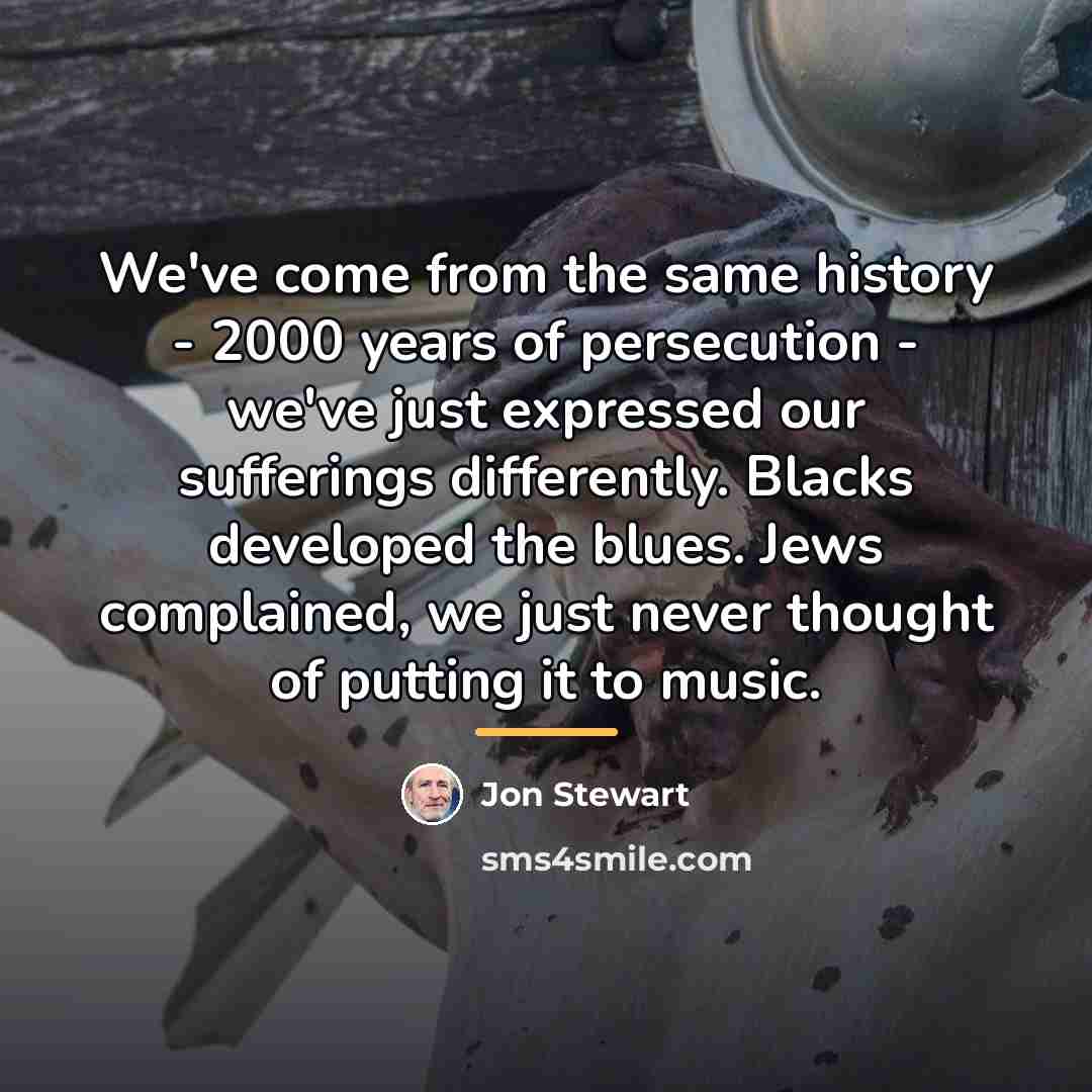 “We've come from the same history - 2000 years of…” quote by Jon Stewart
