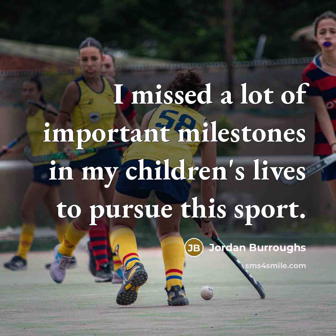 “I missed a lot of important milestones in my children's…” quote by Jordan Burroughs