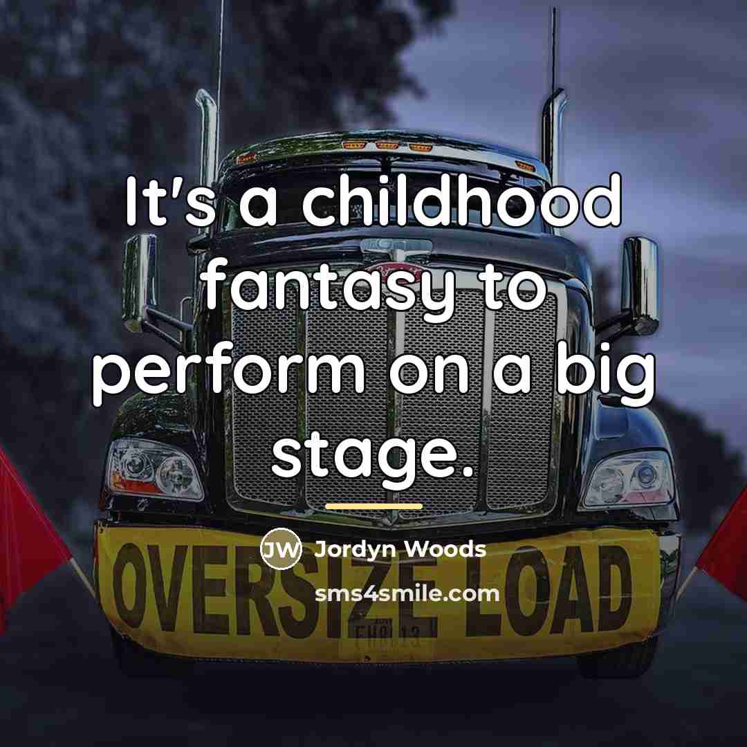 “It's a childhood fantasy to perform on a big stage.…” quote by Jordyn Woods