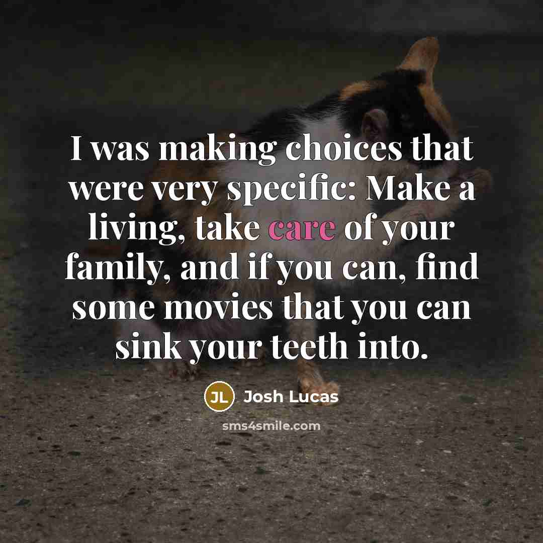 “I was making choices that were very specific: Make a…” quote by Josh Lucas