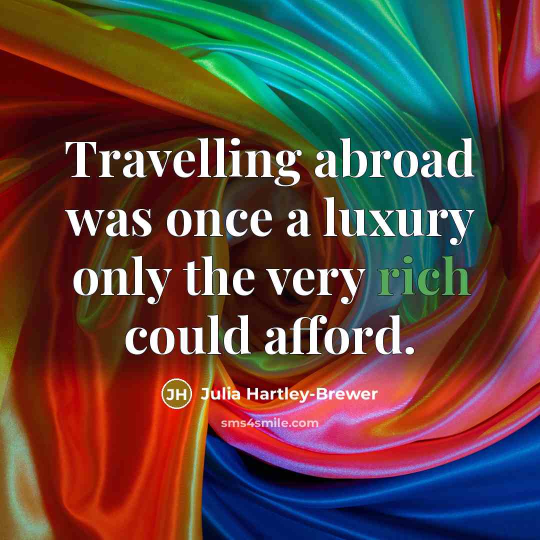 “Travelling abroad was once a luxury only the very rich…” quote by Julia Hartley-Brewer