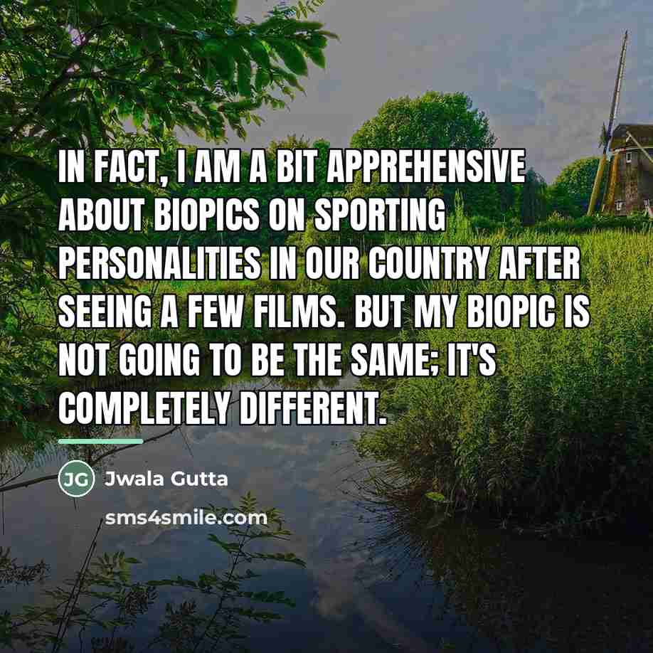 “In fact, I am a bit apprehensive about biopics on…” quote by Jwala Gutta