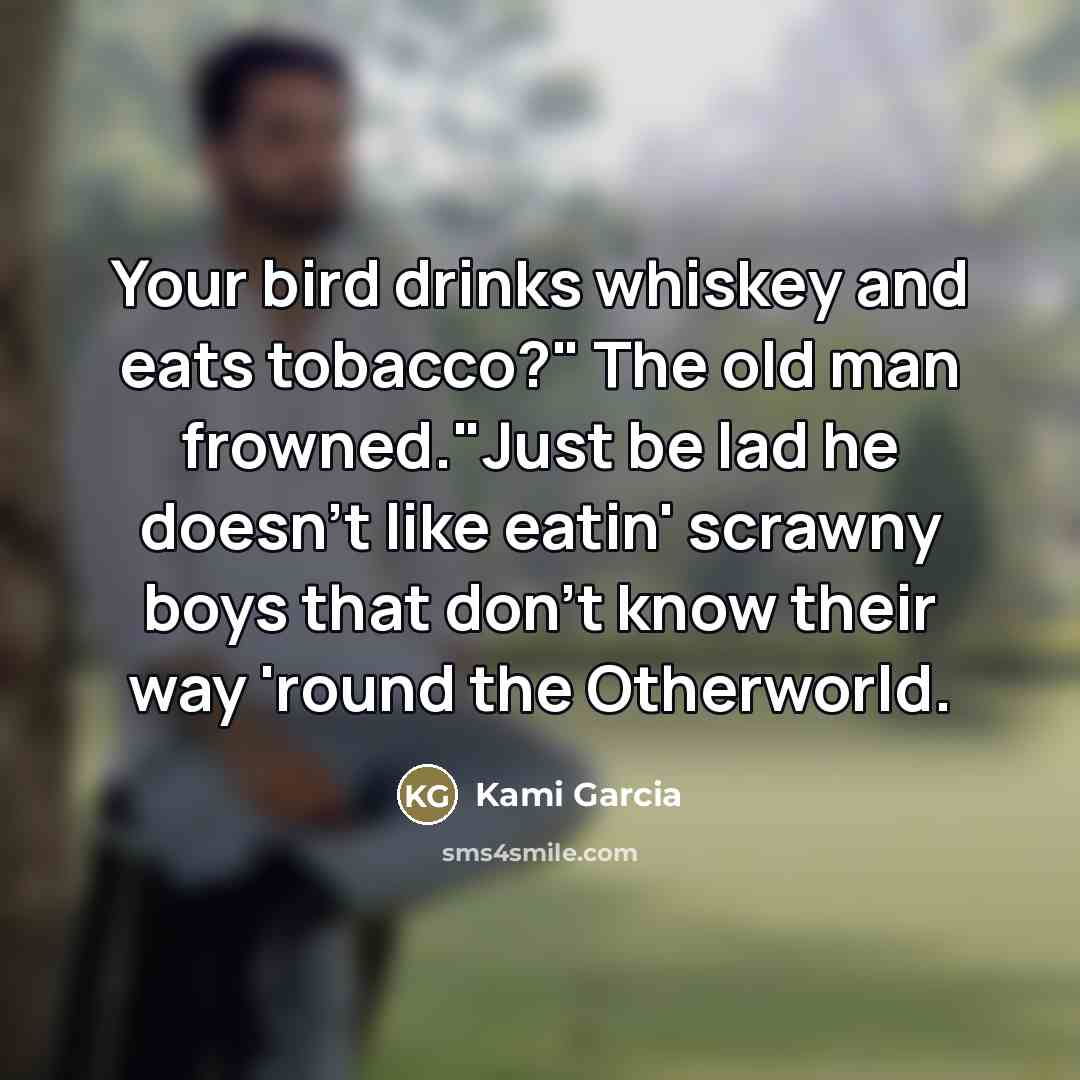 “Your bird drinks whiskey and eats tobacco?" The old man…” quote by Kami Garcia