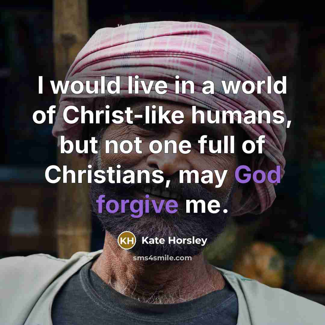 “I would live in a world of Christ-like humans, but…” quote by Kate Horsley