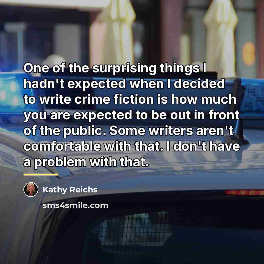 “One of the surprising things I hadn't expected when I…” quote by Kathy Reichs