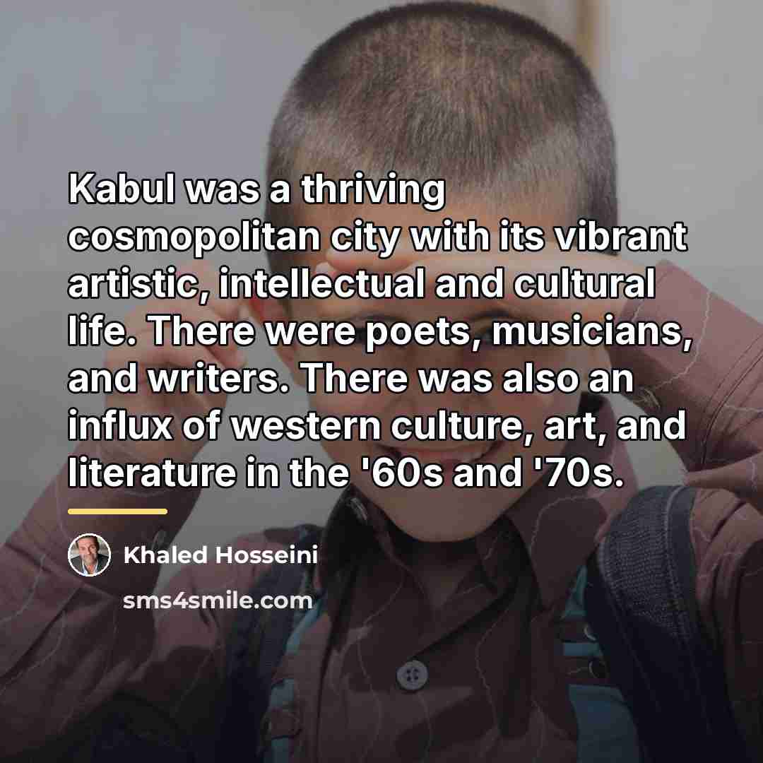 “Kabul was a thriving cosmopolitan city with its vibrant artistic,…” quote by Khaled Hosseini