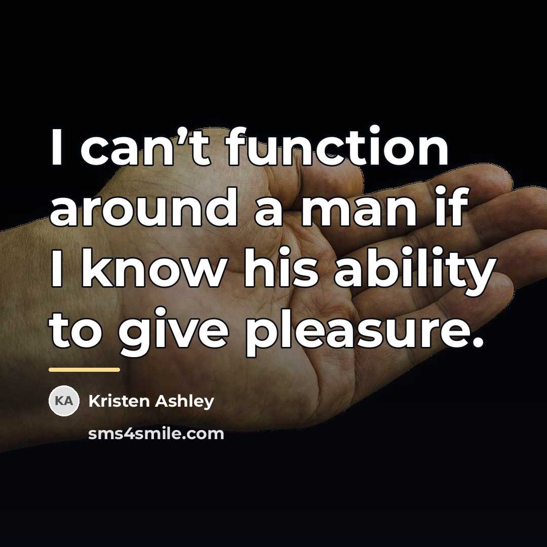 “I can’t function around a man if I know his…” quote by Kristen Ashley