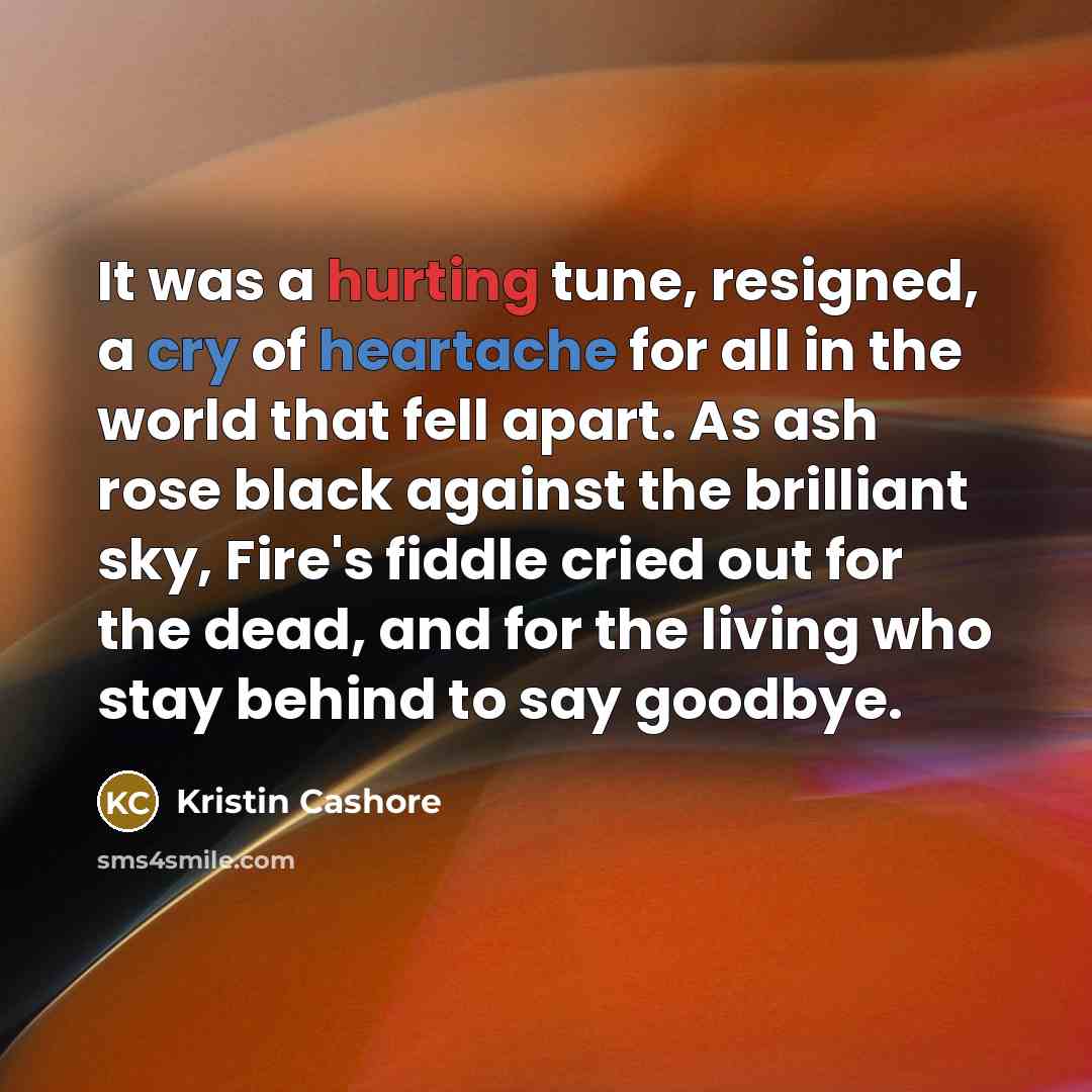 “It was a hurting tune, resigned, a cry of heartache…” quote by Kristin Cashore