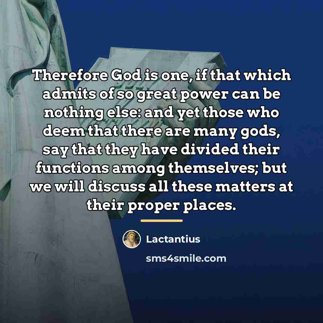 “Therefore God is one, if that which admits of so…” quote by Lactantius