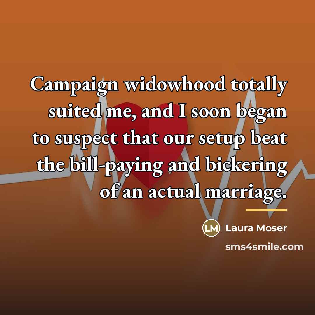“Campaign widowhood totally suited me, and I soon began to…” quote by Laura Moser