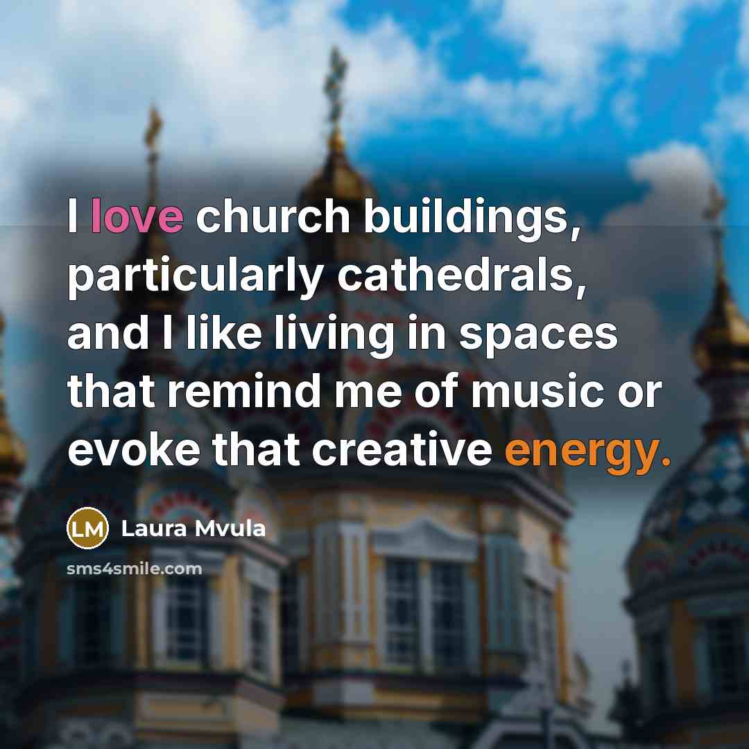 “I love church buildings, particularly cathedrals, and I like living…” quote by Laura Mvula