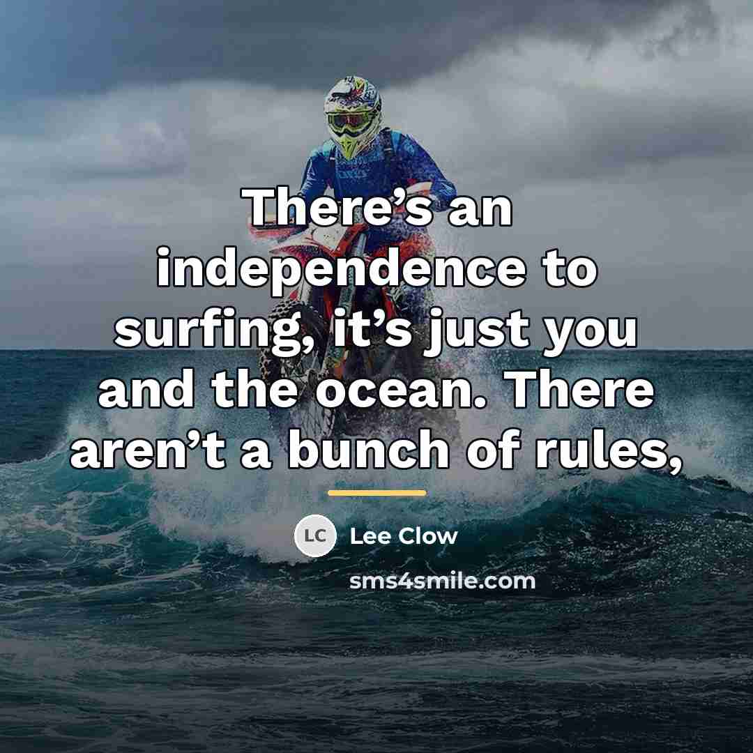 “There’s an independence to surfing, it’s just you and the…” quote by Lee Clow