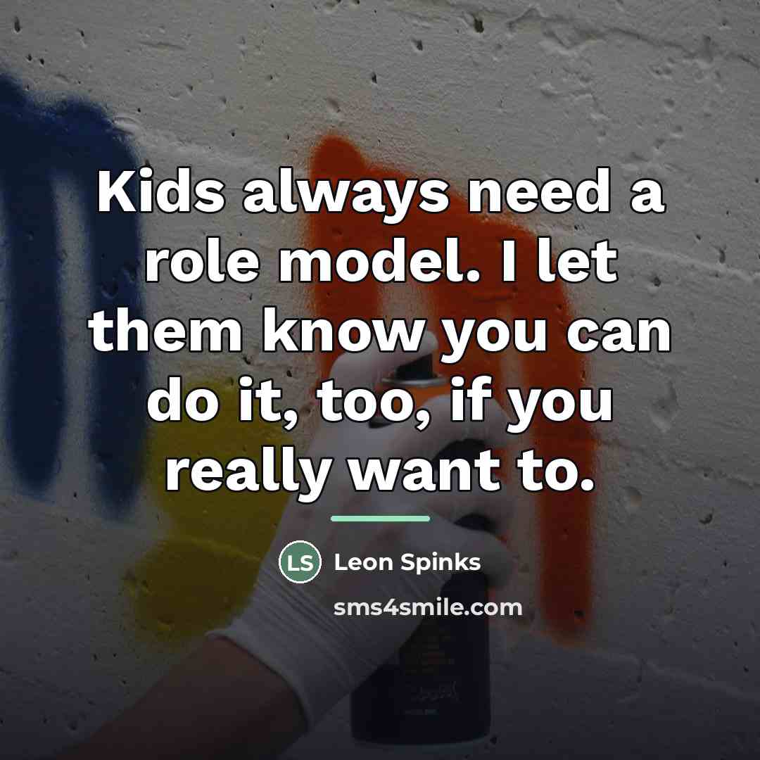 “Kids always need a role model. I let them know…” quote by Leon Spinks