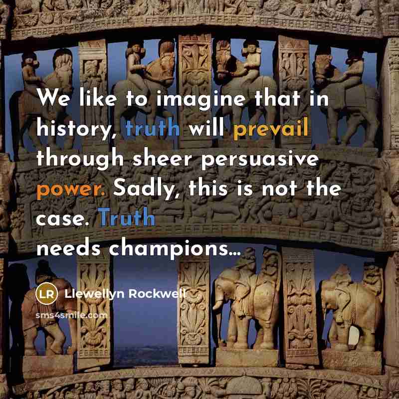 “We like to imagine that in history, truth will prevail…” quote by Llewellyn Rockwell