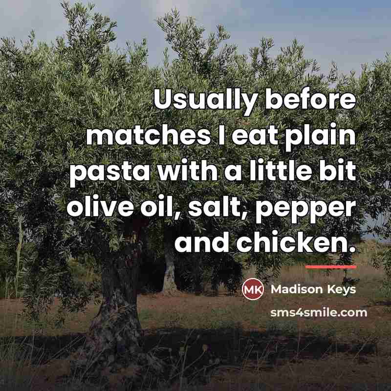 “Usually before matches I eat plain pasta with a little…” quote by Madison Keys