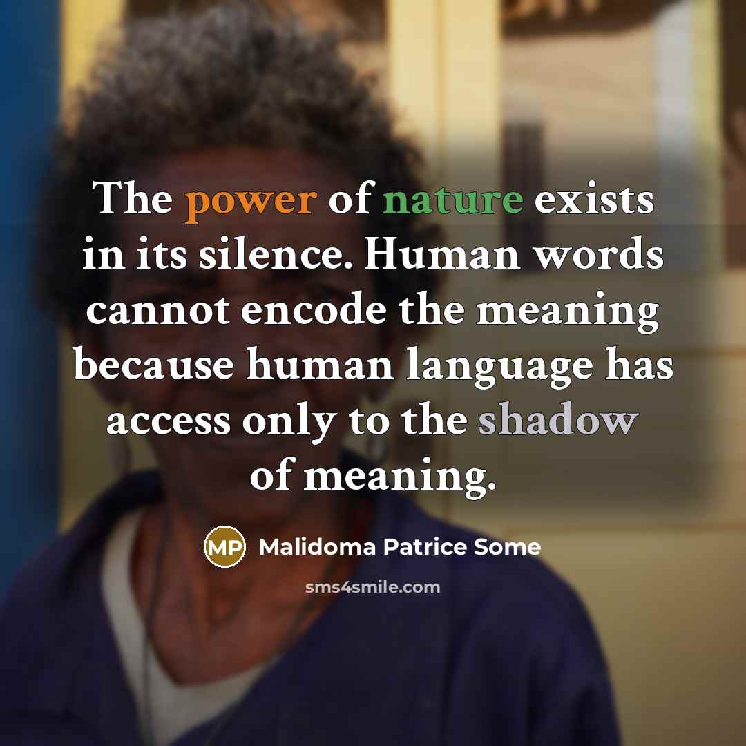 “The power of nature exists in its silence. Human words…” quote by Malidoma Patrice Some