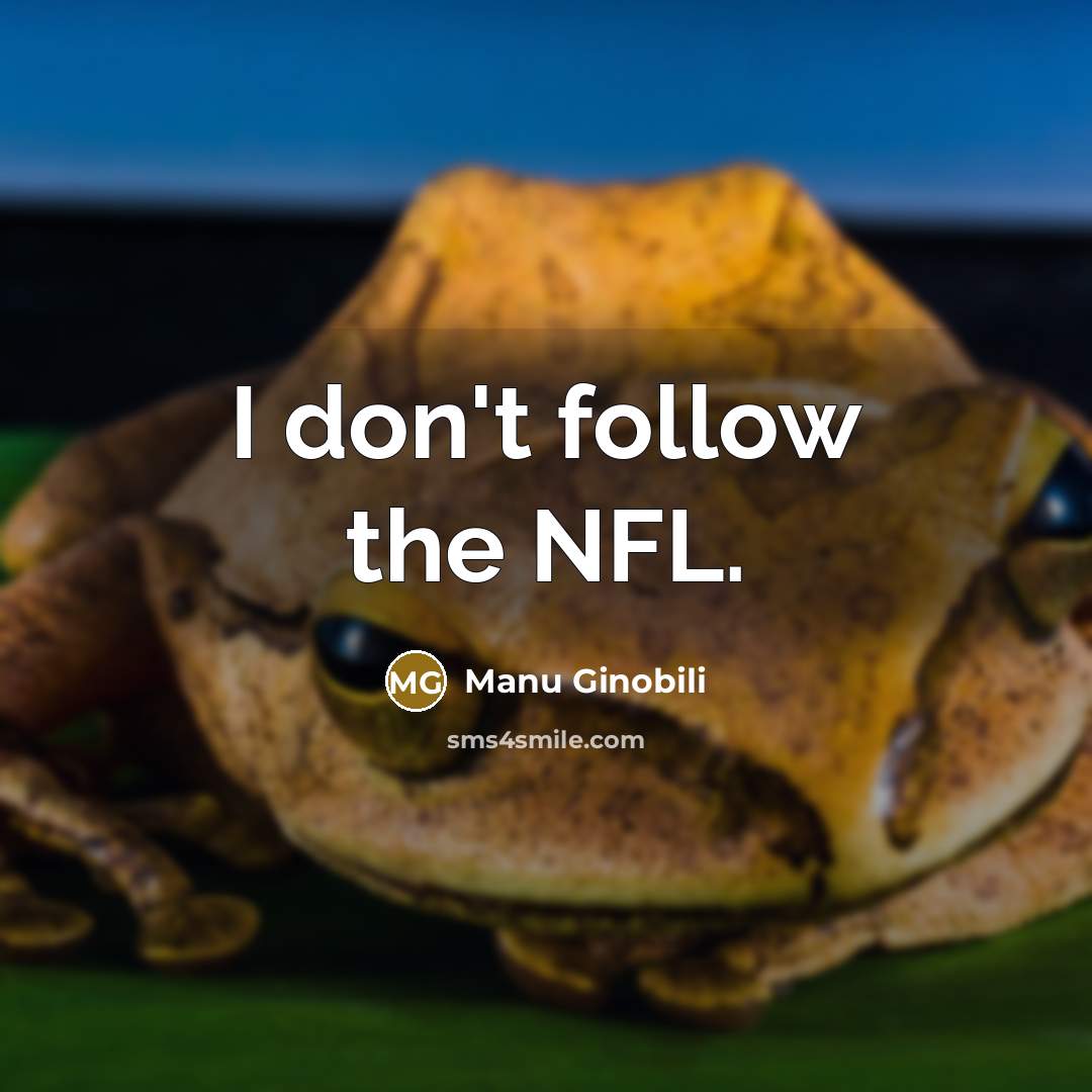“I don't follow the NFL.…” quote by Manu Ginobili