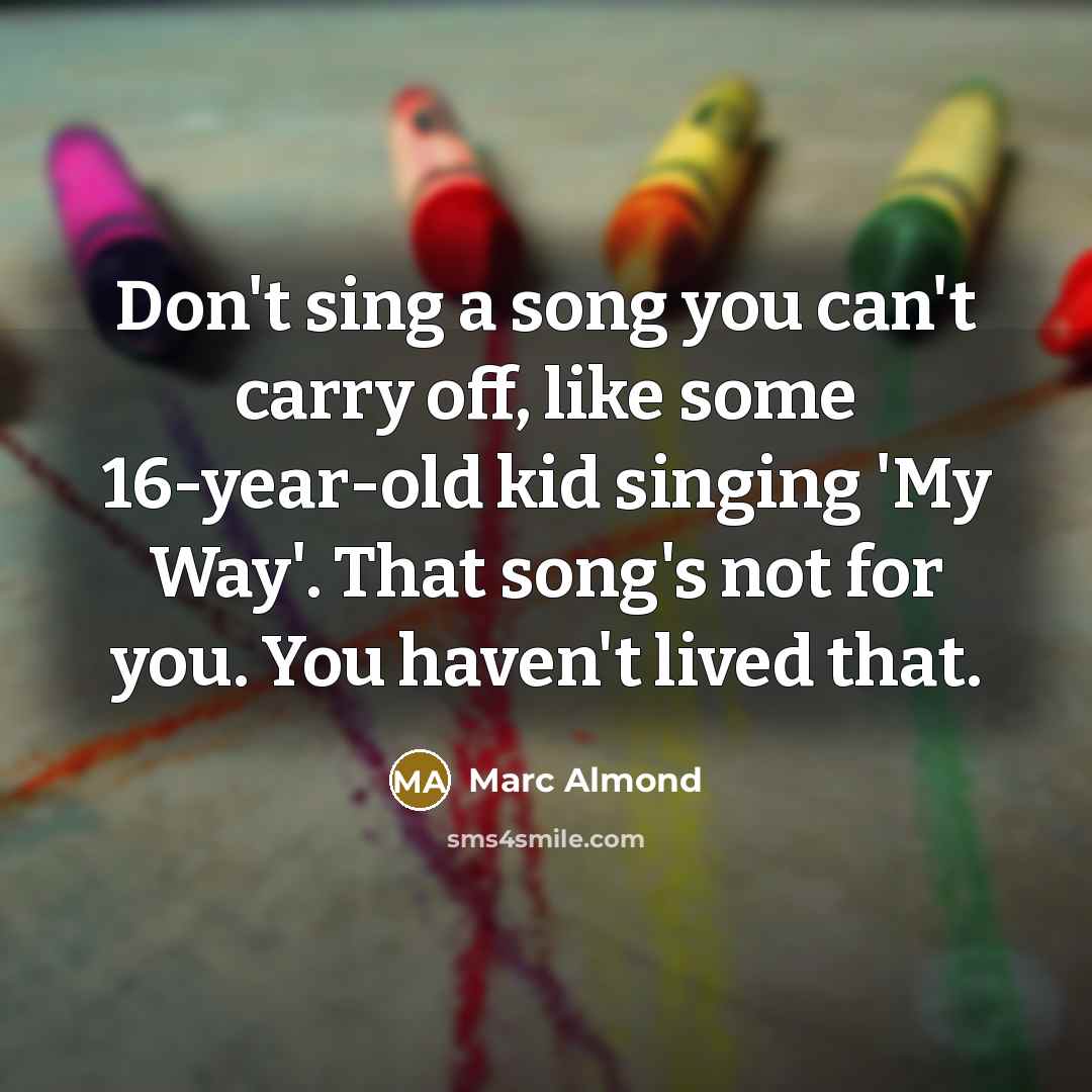 “Don't sing a song you can't carry off, like some…” quote by Marc Almond