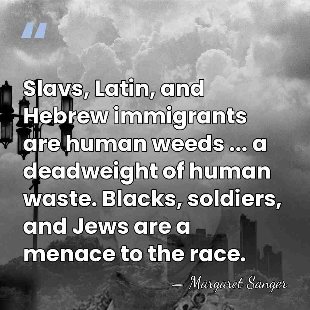 Slavs, Latin, and Hebrew immigrants are human weeds ... a deadweight of&hellip; - Margaret Sanger