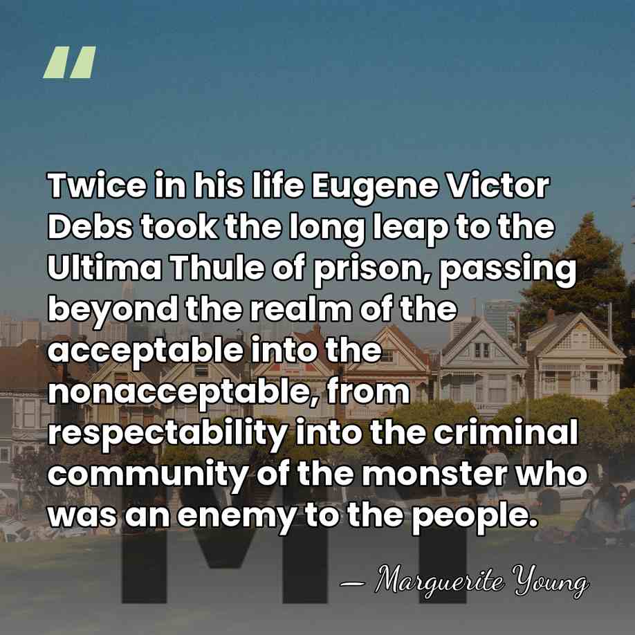 Twice in his life Eugene Victor Debs took the long leap to&hellip; - Marguerite Young
