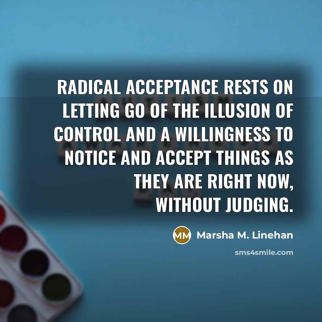 “Radical acceptance rests on letting go of the illusion of…” quote by Marsha M. Linehan