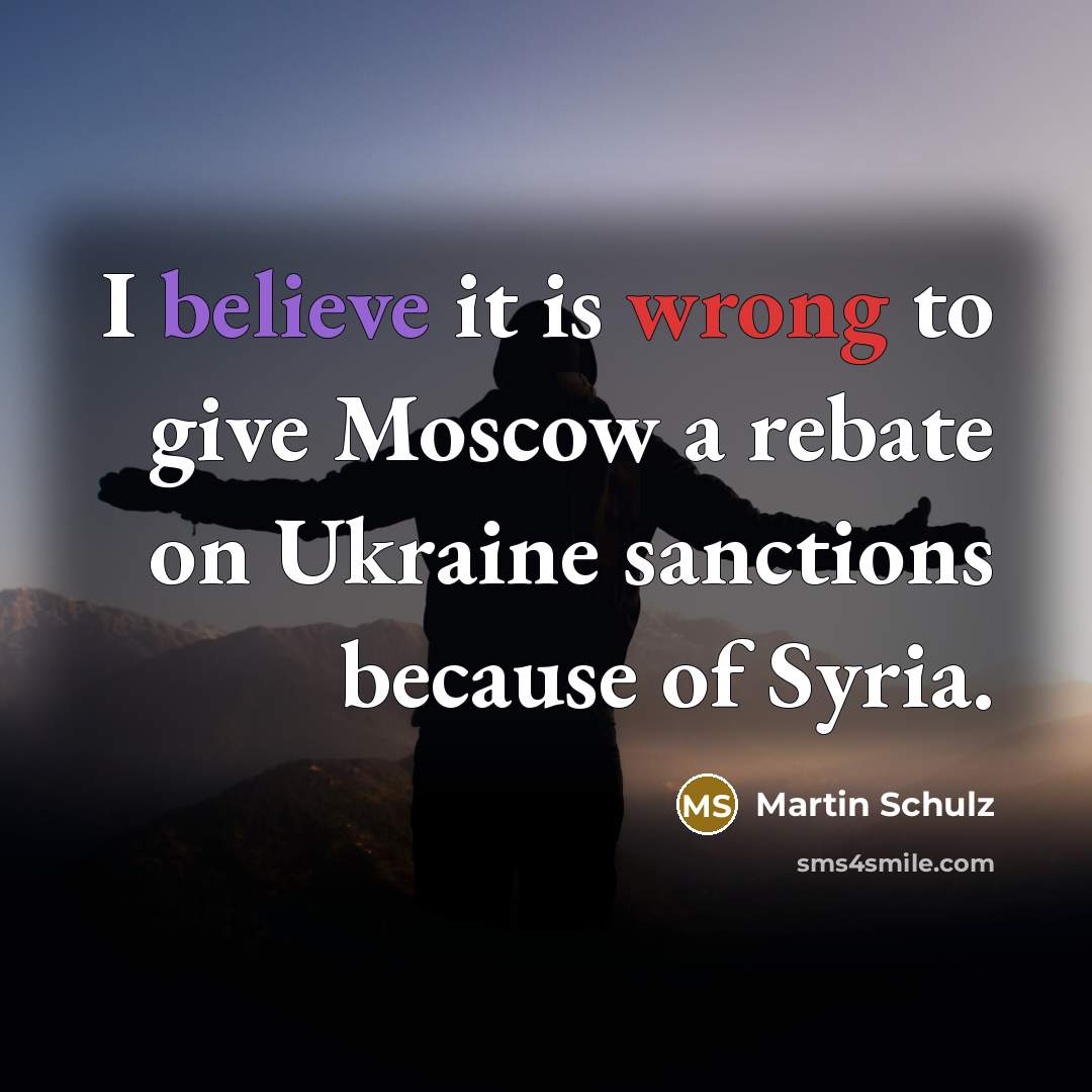 “I believe it is wrong to give Moscow a rebate…” quote by Martin Schulz