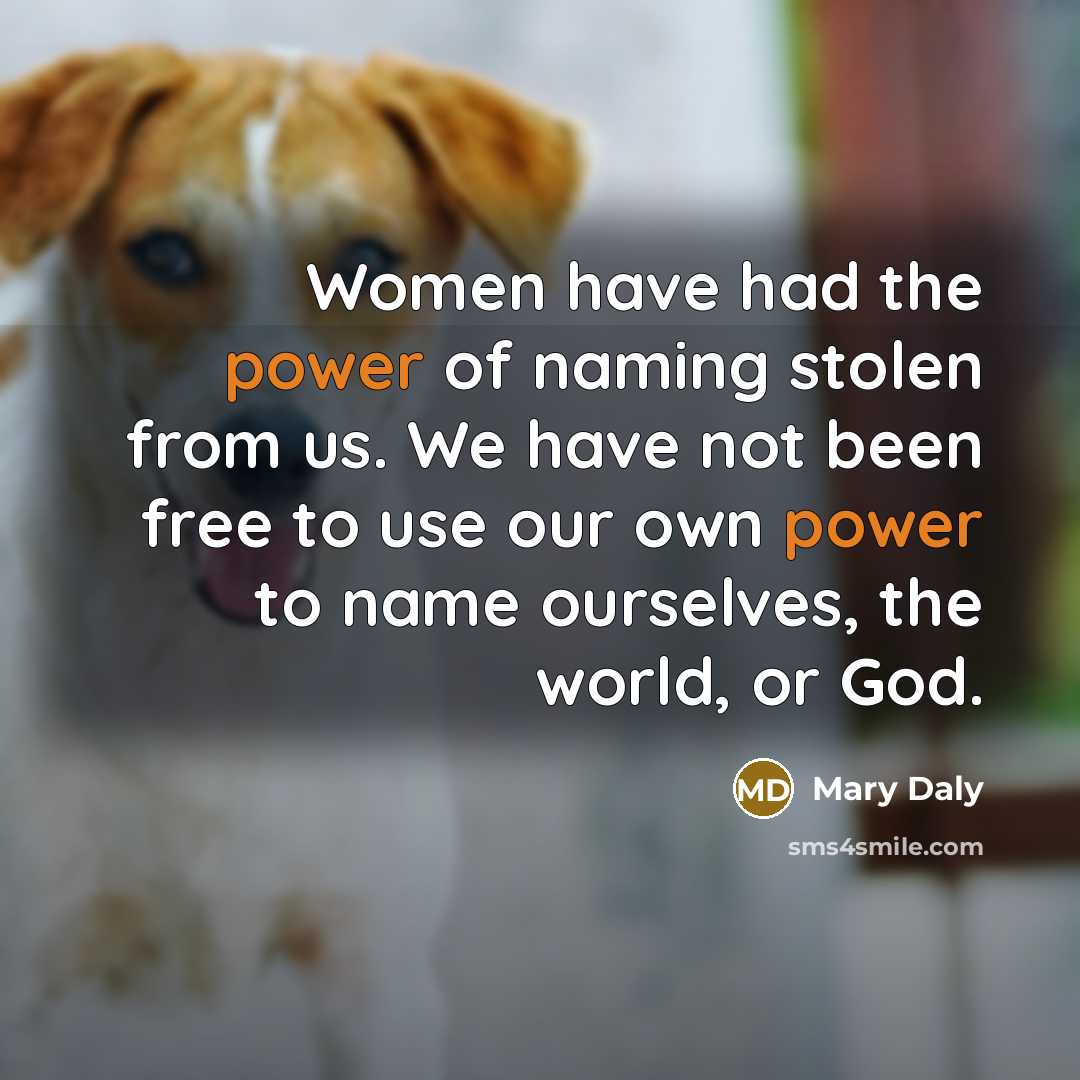 “Women have had the power of naming stolen from us.…” quote by Mary Daly