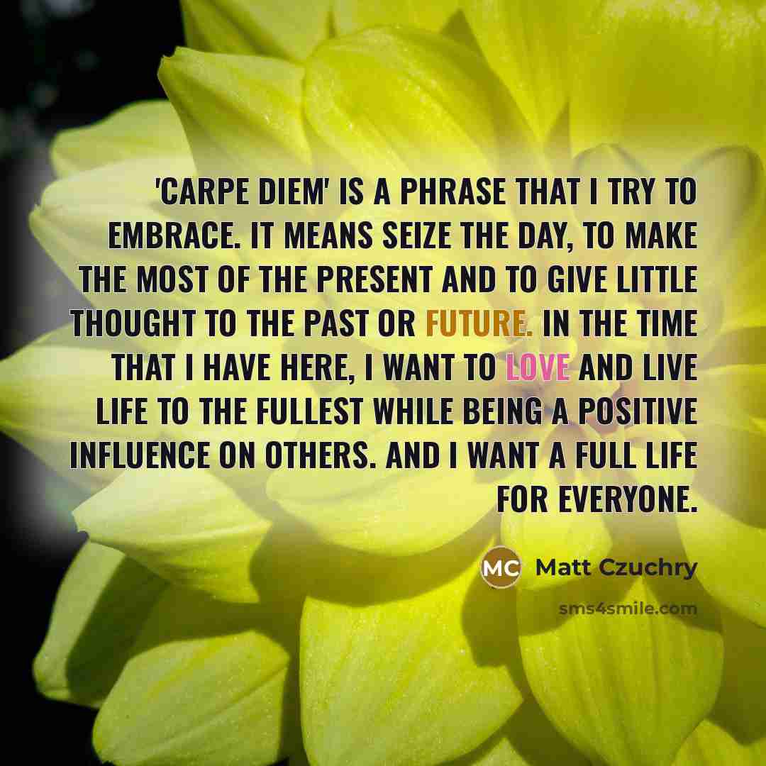 “'Carpe Diem' is a phrase that I try to embrace.…” quote by Matt Czuchry