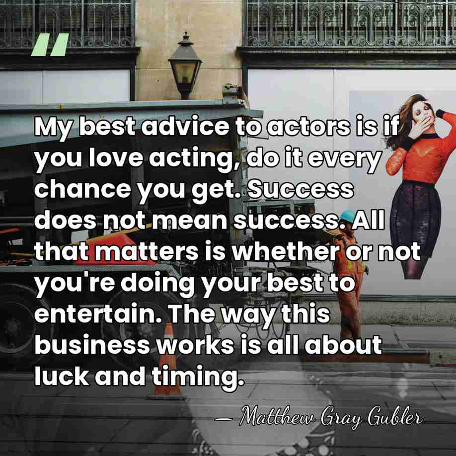 My best advice to actors is if you love acting, do it&hellip; - Matthew Gray Gubler
