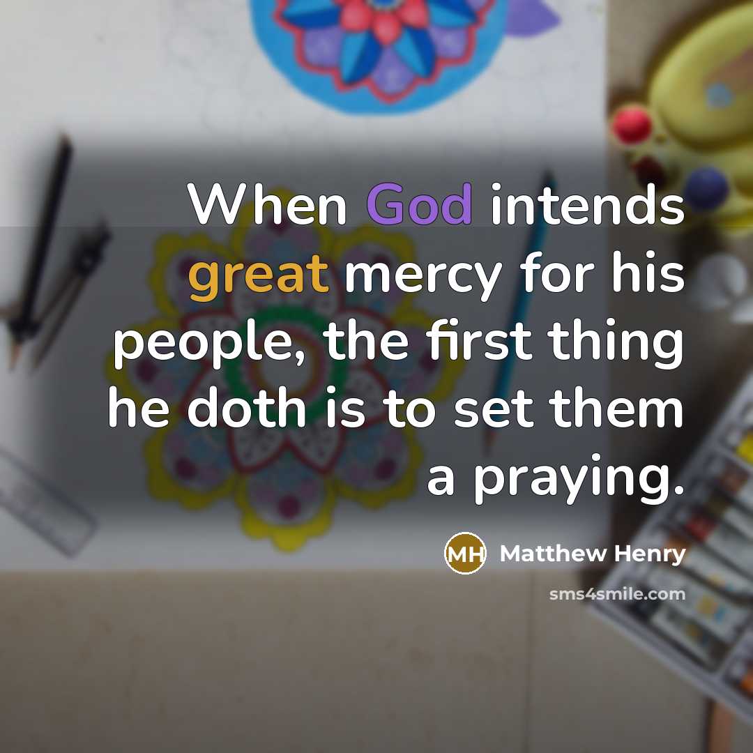 “When God intends great mercy for his people, the first…” quote by Matthew Henry