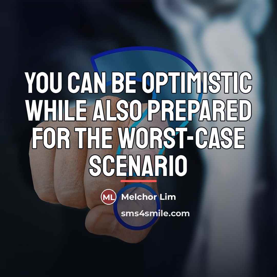 “You can be optimistic while also prepared for the worst-case…” quote by Melchor Lim