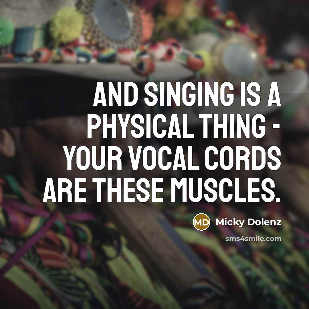“And singing is a physical thing - your vocal cords…” quote by Micky Dolenz